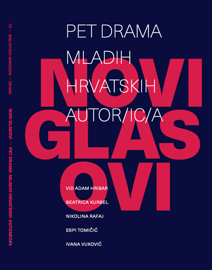 <em>Novi glasovi / Pet drama mladih hrvatskih autor/ica</em>: Vid Adam Hribar, <em>Hiromi</em>; Beatrica Kurbel, <em>Mrtva priroda</em>; Nikolina Rafaj, <em>Kamo se ide kad se odlazi</em>; Espi Tomičić, <em>Tuđe topline</em>; Ivana Vuković, <em>Možeš biti sve što želiš</em>, Hrvatski centar ITI